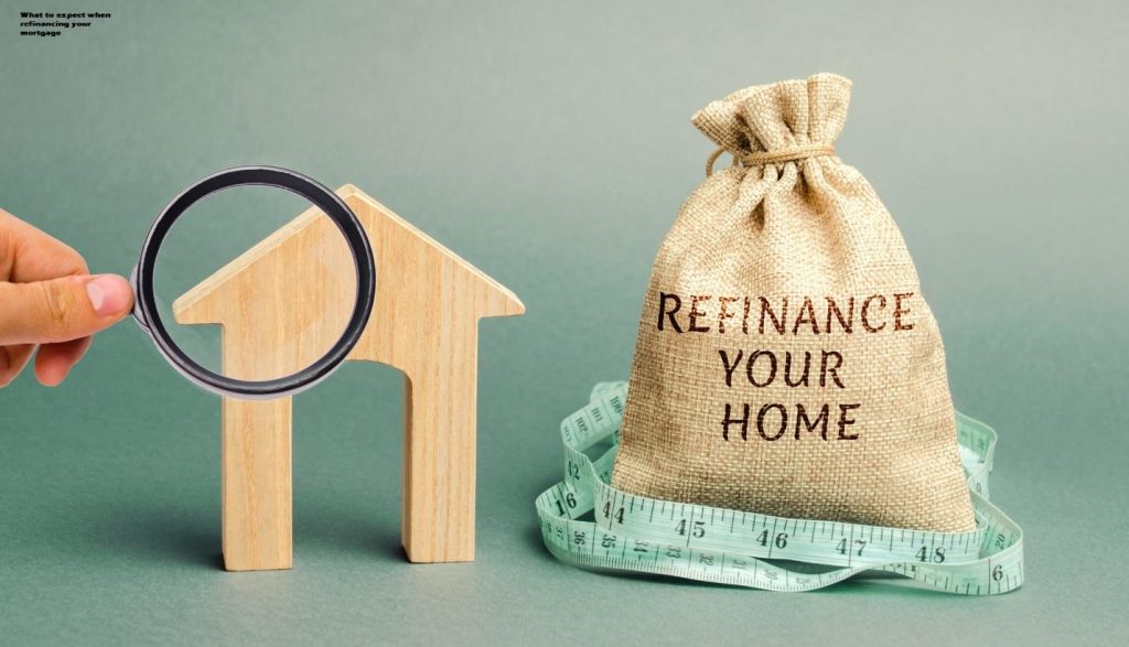 What to expect when refinancing your mortgage